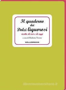 Il quaderno dei dolci liquorosi. Ricette di ieri e di oggi.pdf