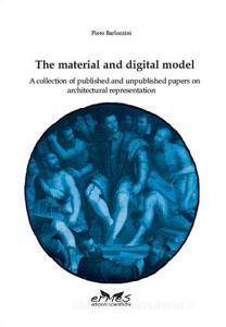 The material and digital model. A collection of published and unpublished papers on architectural representation.pdf