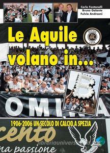 Le aquile volano in... B. 1906-2006 un secolo di calcio a Spezia.pdf