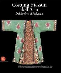Costumi e tessuti dellAsia. Dal Bosforo al Fujiyama.pdf