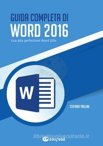 Guida completa di Word 2016. Usa alla perfezione Word 2016.pdf