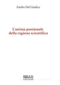 L anima passionale della ragione scientifica.pdf