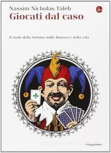 Giocati dal caso. Il ruolo della fortuna nella finanza e nella vita.pdf