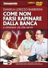 Come non farsi rapinare dalla banca e ottenere ciò che serve. DVD. Con libro.pdf