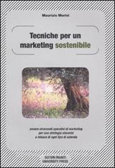 Tecniche per un marketing sostenibile ovvero strumenti operativi di marketing per una strategia vincente a misura in ogni tipo di azienda.pdf