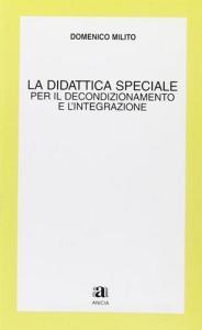 La didattica speciale. Per il decondizionamento e lintegrazione.pdf