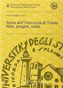 Storia dellUniversità di Trieste. Mito, progetti, realtà.pdf