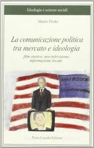 La comunicazione politica tra mercato e ideologia. Film storico, neo televisione, informazione sociale.pdf