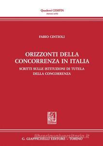 Orizzonti della concorrenza in italia. Scritti sulle Istituzioni di tutela della concorrenza.pdf
