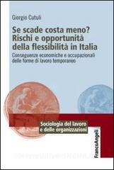 Se scade costa meno? Rischi e opportunità della flessibilità in Italia. Conseguenze economiche e occupazionali delle forme di lavoro temporaneo.pdf