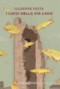 Ebook I Lucci della via Lago di Giuseppe Festa edito da Salani Editore