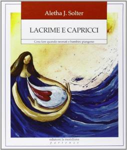Lacrime e capricci. Cosa fare quando neonati e bambini piangono.pdf