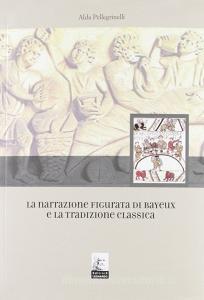 La narrazione figurata di Bayeux e la tradizione classica.pdf
