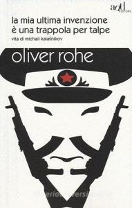 La mia ultima invenzione è una trappola per talpe. Vita di Michail Kalashnikov.pdf
