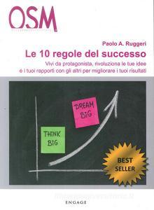 Le 10 regole del successo. Vivi da protagonista, rivoluziona le tue idee e i tuoi rapporti con gli altri per migliorare i tuoi risultati. Audiolibro. CD Audio.pdf