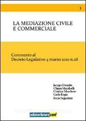 La mediazione civile e commerciale. Commento al decreto legislativo 4 marzo 2010 n. 28.pdf