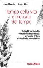 Tempo della vita e mercato del tempo. Dialoghi tra filosofia ed economia sul tempo: verso una critica dellazienda capitalistica.pdf