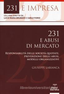 231 e abusi di mercato. Responsabilità delle società quotate, prevenzione degli abusi, modelli organizzativi.pdf