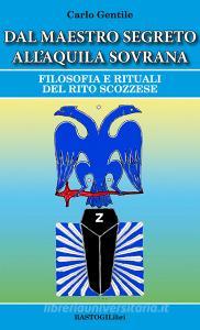 Dal maestro segreto allaquila sovrana. Filosofia e rituali del rito scozzese.pdf