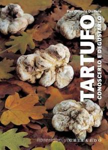 Tartufo. Conoscerlo e degustarlo. Con gadget.pdf