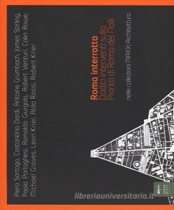 Roma interrotta. Dodici interventi sulla pianta di Roma del Nolli nelle collezioni MAXXI architettura.pdf