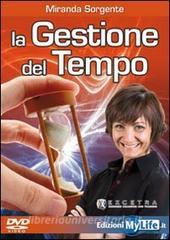 La gestione del tempo. Come trasformare lo stress in carburante. Con DVD.pdf