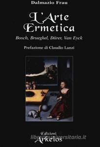 L arte ermetica. Bosch, Brueghel, Dürer, Van Eyck.pdf