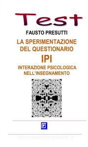 Ebook La sperimentazione del Questionario IPI - Interazione Psicologica nell'Insegnamento di Fausto Presutti edito da I.S.P.E.F.