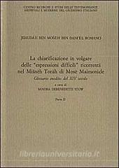 Jehudah Ben Mosheh Ben Daniel Romano La Chiarificazione In Volgare Delle Espressioni Difficili Ricorrenti Nel Misneh Torah Di Mose Maimonide Debenedetti Stow Sandra Zamorani Trama Libro 9788871580258 Libreria Universitaria