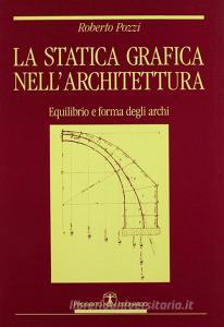 La statica grafica nellarchitettura. Equilibrio e forma degli archi.pdf