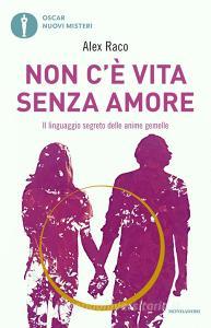 Non cè vita senza amore. Il linguaggio segreto delle anime gemelle.pdf