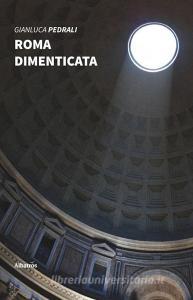 Roma dimenticata. Sui passi degli antichi pellegrini.pdf