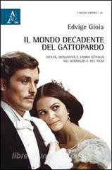 Il mondo decadente del Gattopardo. Sicilia, sicilianità e storia dItalia nel romanzo e nel film.pdf