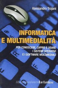 Informatica e multimedialità. Per conoscere, capire e usare i sistemi operativi e i software multimediali.pdf