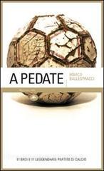 A pedate. 11 eroi e 11 leggendarie partite di calcio.pdf