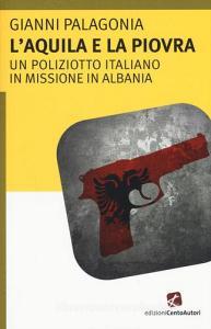 L aquila e la piovra. Un poliziotto italiano in missione in Albania.pdf