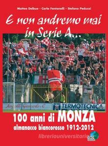 E non andremo mai in serie A... 100 anni di Monza. Almanacco biancorosso 1912-2012.pdf
