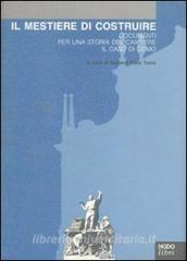Il mestiere di costruire. Documenti per una storia del cantiere. Il caso di Como.pdf