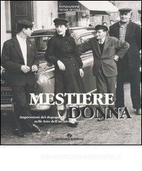 Mestiere donna. Impressioni del dopoguerra nelle foto dellarchivio «Avanti!». Catalogo della mostra (Roma, 23 giugno-15 luglio 2005).pdf