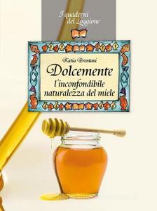 Dolcemente. Linconfondibile naturalezza del miele.pdf