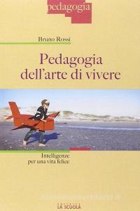 Pedagogia dellarte di vivere. Intelligenze per una vita felice.pdf