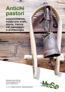 Antichi pastori. Sopravvivenze, tradizione orale, storia, tracce nel paesaggio e archeologia. Atti della Tavola rotonda (Bosco Chiesanuova, 26-27 otobre 2013).pdf