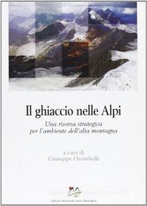 Il ghiaccio nelle Alpi. Una risorsa strategica per lambiente dellalta montagna.pdf