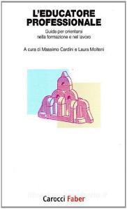 L educatore professionale. Guida per orientarsi nella formazione e nel lavoro.pdf