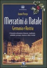 Mercatini di Natale. Germania e Austria. Lavvento attraverso itinerari, tradizioni, addobbi, presepi, musica e dolci ricette.pdf