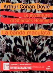 Le avventure di Sherlock Holmes. La banda maculata letto da Claudio Gneusz. Audiolibro. CD Audio.pdf