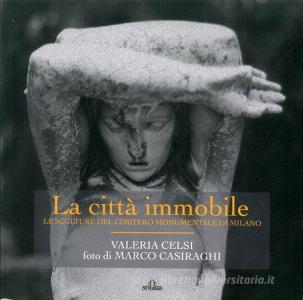 La città immobile. Le sculture del Cimitero monumentale di Milano. Ediz. illustrata.pdf