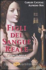Figli del sangue reale. I segreti della dinastia merovingia.pdf