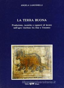 La terra buona. Produzione, tecniche e rapporti di lavoro nellagro viterbese fra Due e Trecento.pdf