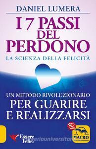 I 7 passi del perdono. La scienza della felicità. Un metodo rivoluzionario per guarire e realizzarsi.pdf